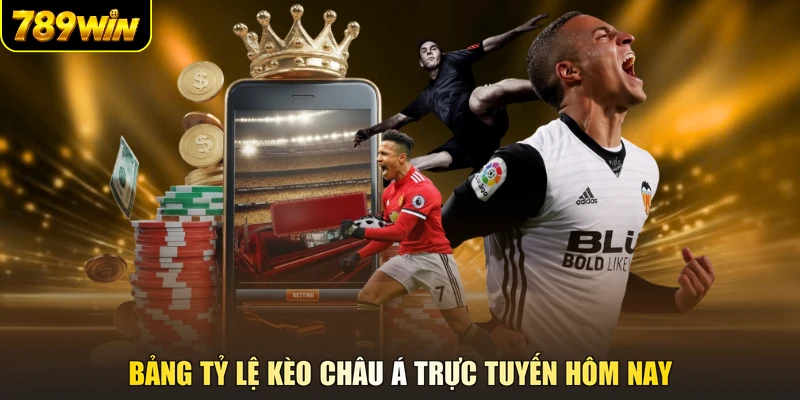 Bảng tỷ lệ kèo châu Á trực tuyến hôm nay