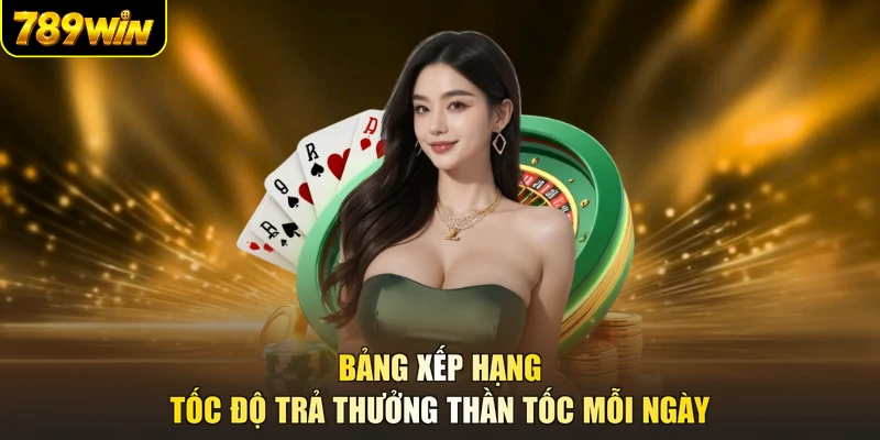 Bảng xếp hạng tốc độ trả thưởng thần tốc mỗi ngày