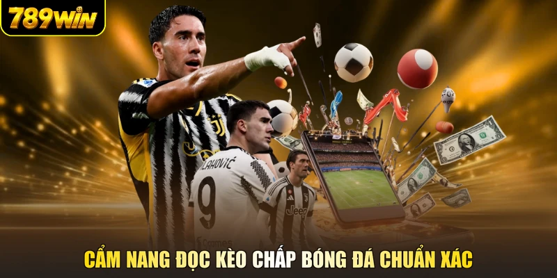Cẩm nang đọc kèo chấp bóng đá chuẩn xác