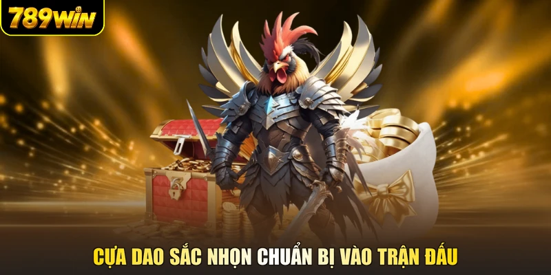 Cựa dao sắc nhọn chuẩn bị vào trận đấu