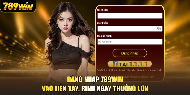 Đăng Nhập 789WIN - Vào Liền Tay, Rinh Ngay Thưởng Lớn