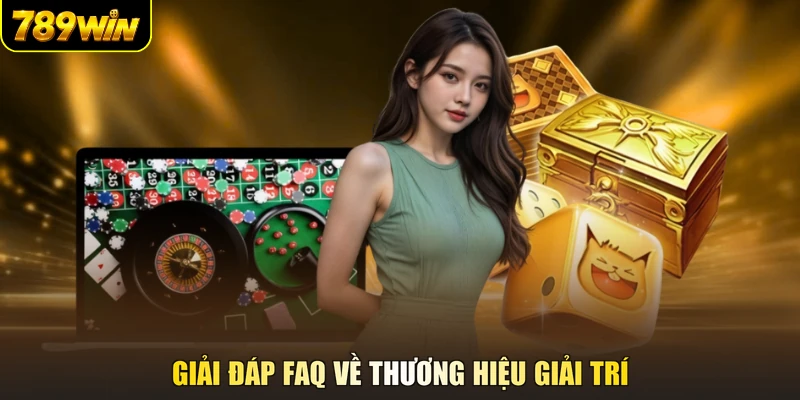 Giải đáp FAQ về thương hiệu giải trí