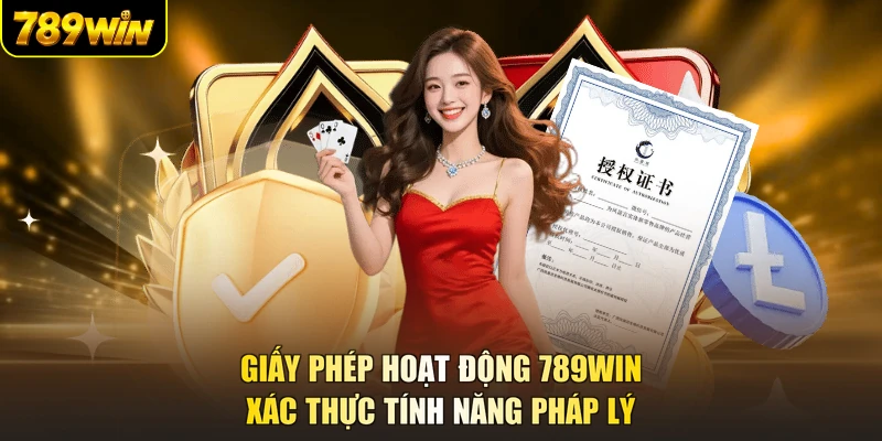 Giấy phép hoạt động 789WIN xác thực tính năng pháp lý