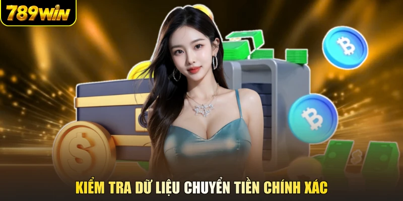 Kiểm tra dữ liệu chuyển tiền chính xác
