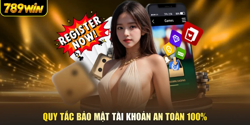 Quy tắc bảo mật tài khoản an toàn 100%