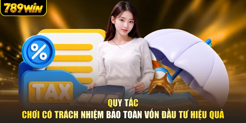 Quy tắc chơi có trách nhiệm bảo toàn vốn đầu tư hiệu quả