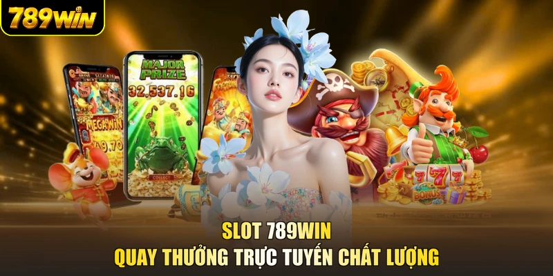 Slot 789WIN quay thưởng trực tuyến chất lượng