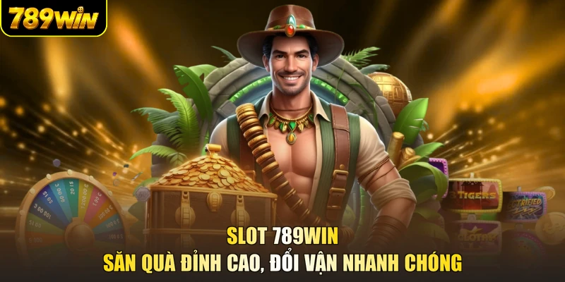 Slot 789WIN - Săn Quà Đỉnh Cao, Đổi Vận Nhanh Chóng