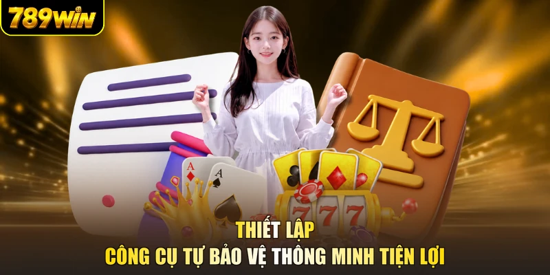 Thiết lập công cụ tự bảo vệ thông minh tiện lợi