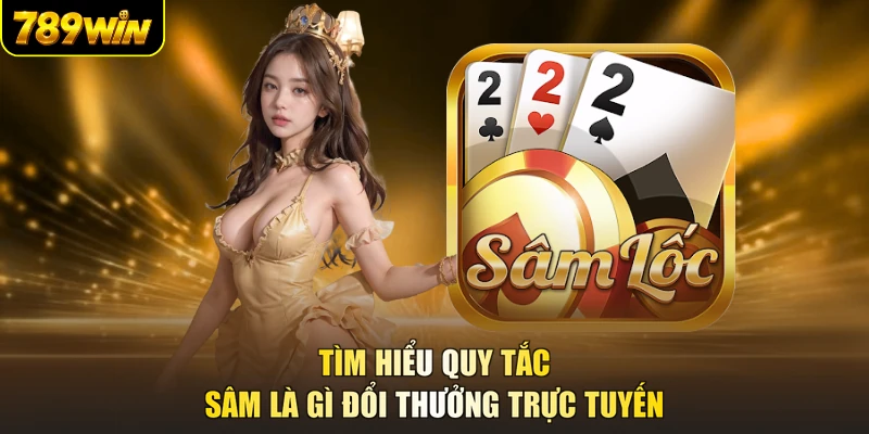 Tìm hiểu quy tắc Sâm là gì đổi thưởng trực tuyến