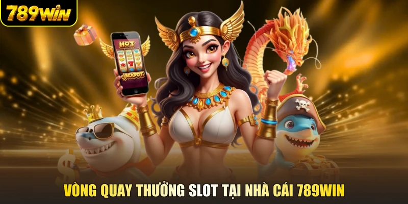 Vòng quay thưởng Slot tại nhà cái 789WIN